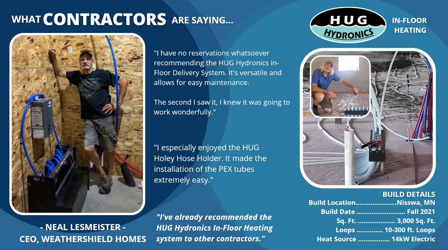 I have no reservations what so ever in reccommending the HUG Hydronics in- floor heating system