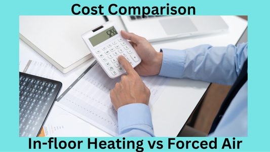 Cost Comparison of Forced Air and In-Floor Heating
